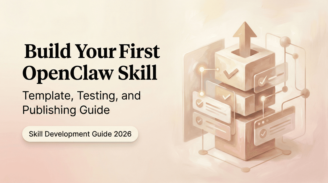 How to Build Your First OpenClaw Skill: Template, Testing, and Publishing Guide