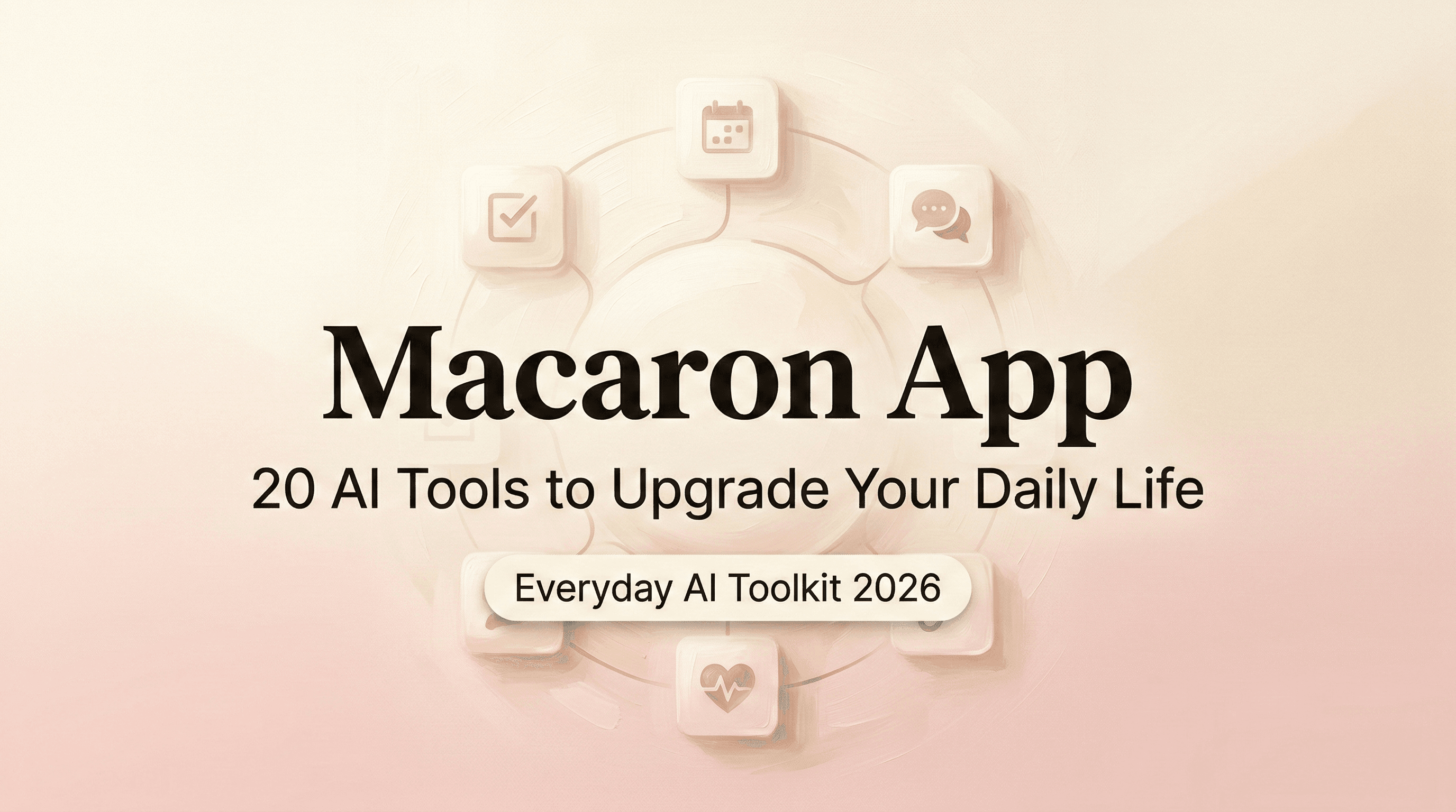 Macaron App: 20 AI Tools to Upgrade Your Daily Life