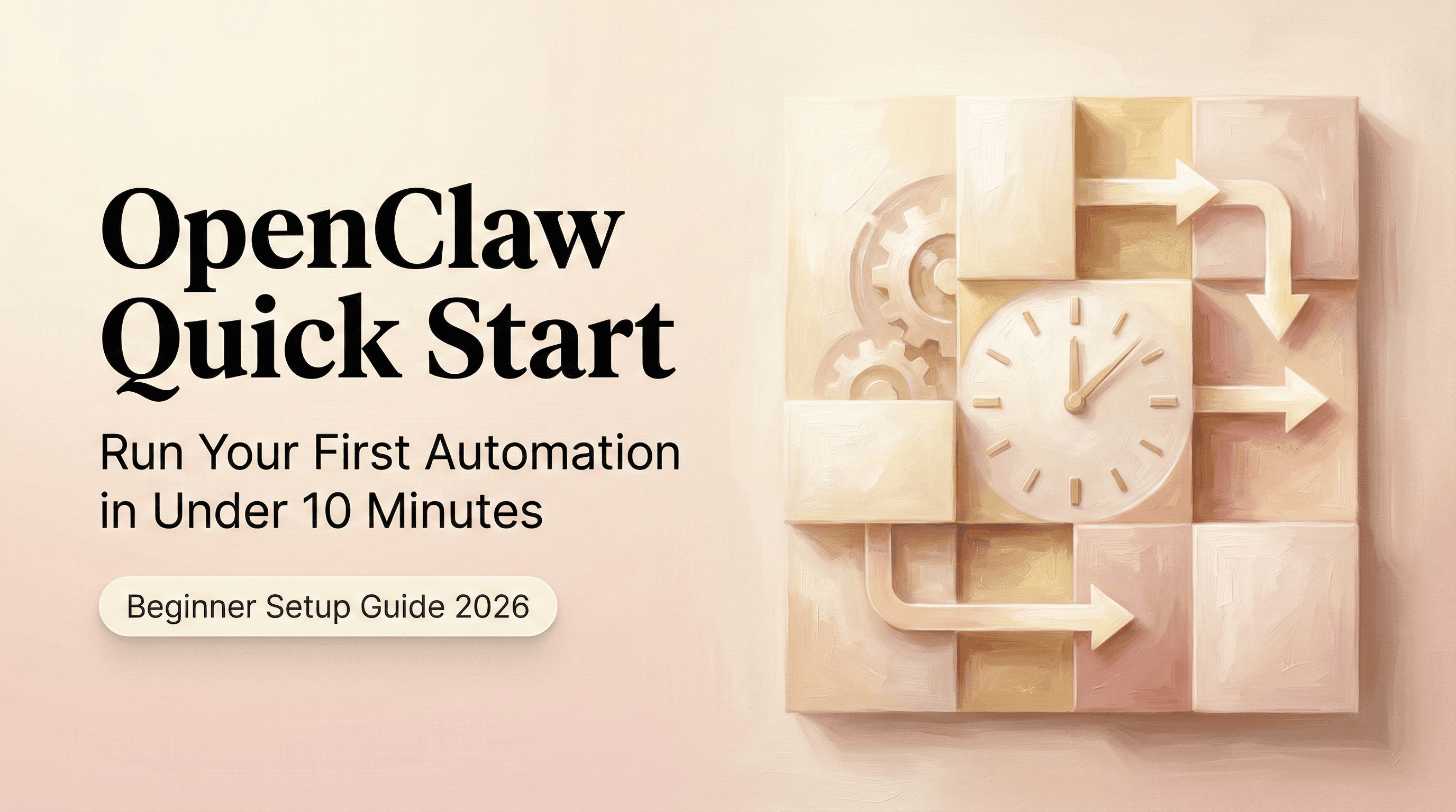 OpenClaw Quick Start: Run Your First Automation in Under 10 Minutes